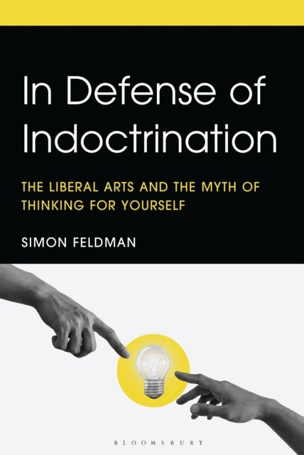 In Defense of Indoctrination - The Liberal Arts and the Myth of Thinking for Yourself