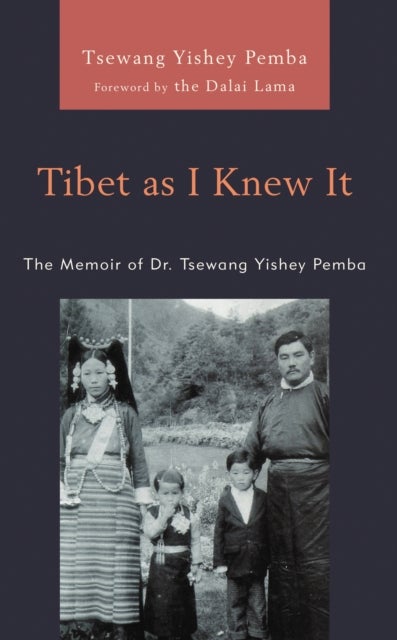 Tibet as I Knew It - The Memoir of Dr. Tsewang Yishey Pemba