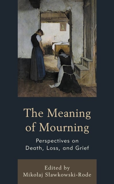 The Meaning of Mourning - Perspectives on Death, Loss, and Grief