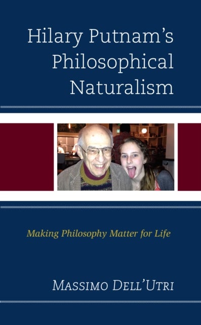 Hilary Putnam¿s Philosophical Naturalism - Making Philosophy Matter for Life