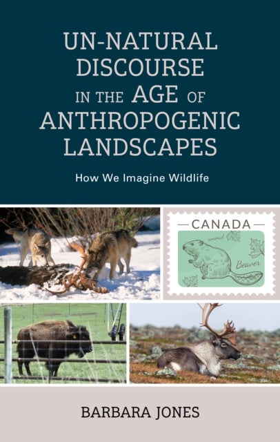 Un-Natural Discourse in the Age of Anthropogenic Landscapes - How We Imagine Wildlife