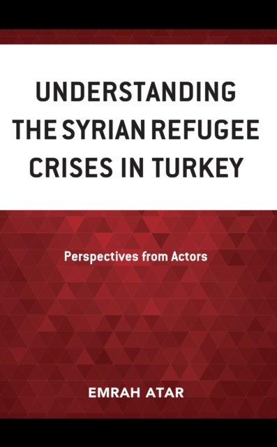 Understanding the Syrian Refugee Crises in Turkey - Perspectives from Actors