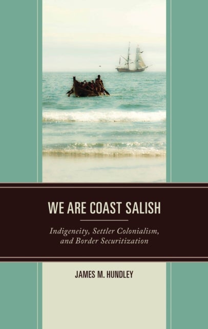 We are Coast Salish - Indigeneity, Settler Colonialism, and Border Securitization
