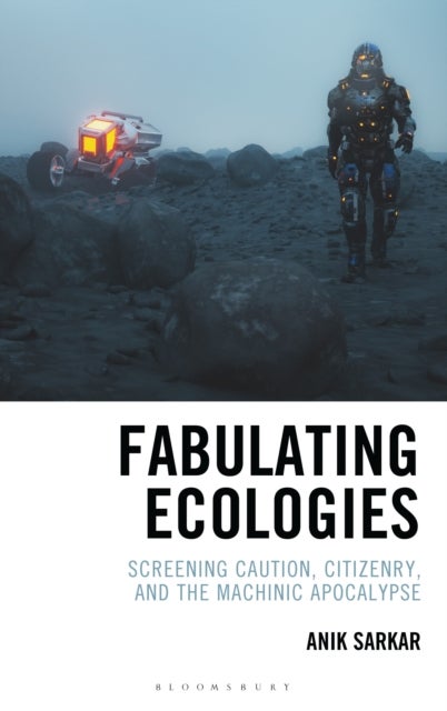 Fabulating Ecologies - Screening Caution, Citizenry, and the Machinic Apocalypse
