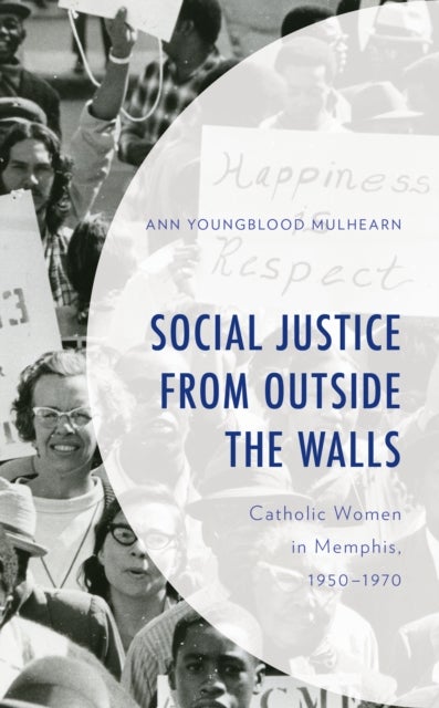 Social Justice from Outside the Walls - Catholic Women in Memphis, 1950–1970