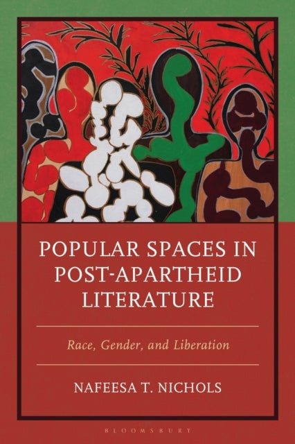 Popular Spaces in Post-Apartheid Literature - Race, Gender, and Liberation