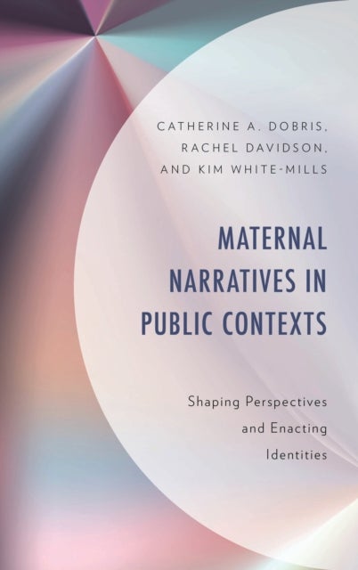 Maternal Narratives in Public Contexts - Shaping Perspectives and Enacting Identities