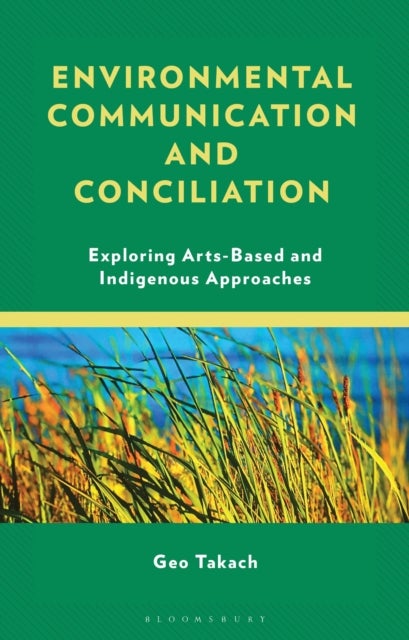 Environmental Communication and Conciliation - Exploring Arts-Based and Indigenous Approaches