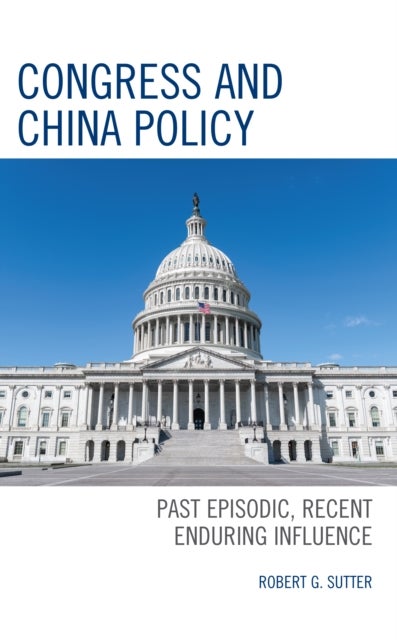 Congress and China Policy - Past Episodic, Recent Enduring Influence