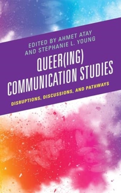 Queer(ing) Communication Studies - Disruptions, Discussions, and Pathways