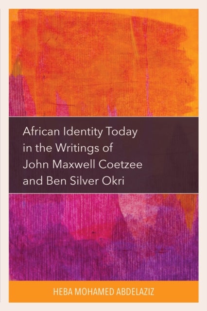 African Identity Today in the Writings of John Maxwell Coetzee and Ben Silver Okri