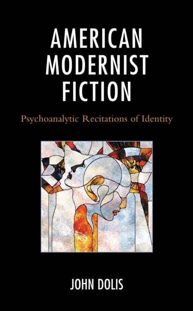 American Modernist Fiction - Psychoanalytic Recitations of Identity