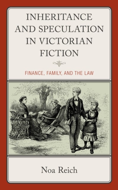 Inheritance and Speculation in Victorian Fiction - Finance, Family, and the Law