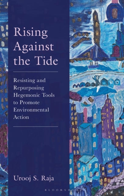 Rising Against the Tide - Resisting and Repurposing Hegemonic Tools to Promote Environmental Action