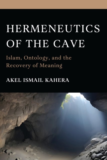 Hermeneutics of the Cave - Islam, Ontology and the Recovery of Meaning