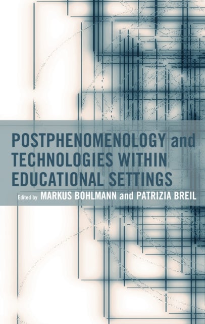 Postphenomenology and Technologies within Educational Settings