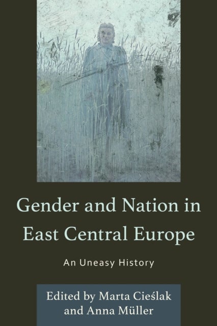 Gender and Nation in East Central Europe - An Uneasy History