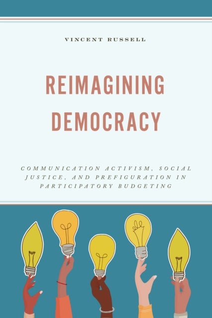 Reimagining Democracy - Communication Activism, Social Justice, and Prefiguration in Participatory Budgeting