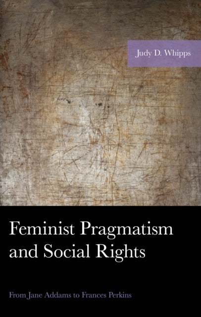 Feminist Pragmatism and Social Rights - From Jane Addams to Frances Perkins