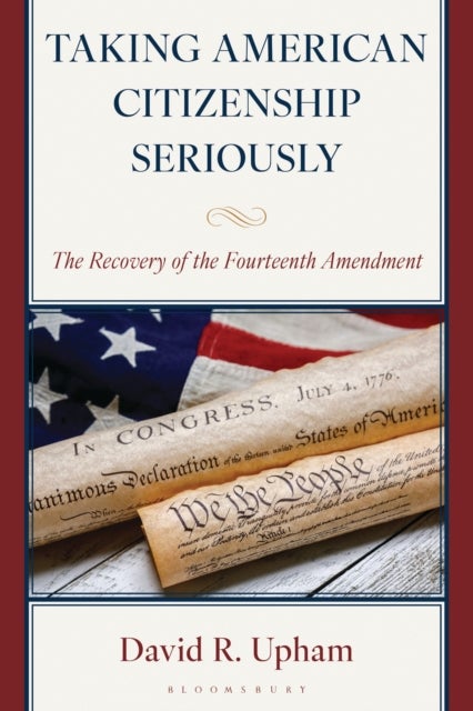 Taking American Citizenship Seriously - The Recovery of the Fourteenth Amendment