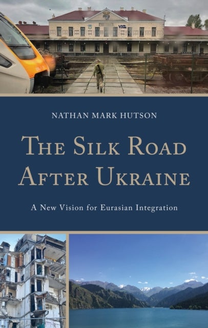 The Silk Road After Ukraine - A New Vision for Eurasian Integration