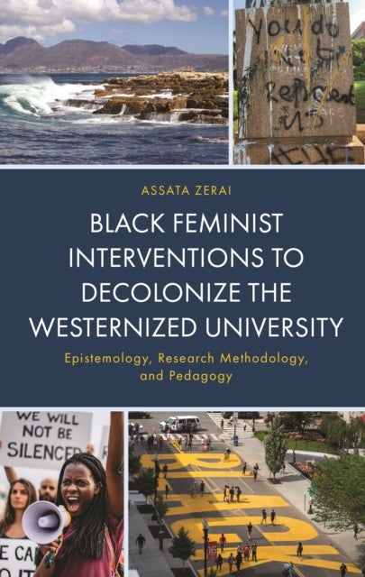 Black Feminist Interventions to Decolonize the Westernized University - Epistemology, Research Methodology, and Pedagogy