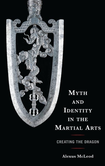 Myth and Identity in the Martial Arts - Creating the Dragon