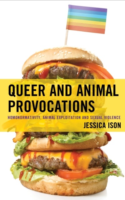 Queer and Animal Provocations - Homonormativity, Animal Exploitation and Sexual Violence