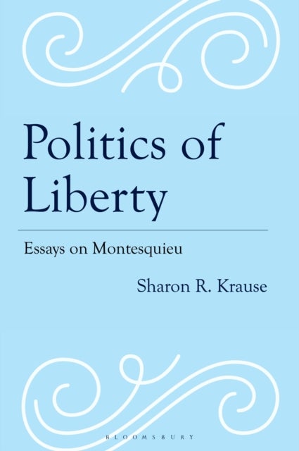 Politics of Liberty - Essays on Montesquieu
