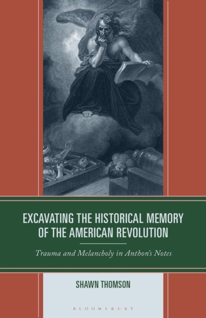 Excavating the Historical Memory of the American Revolution - Trauma and Melancholy in Anthon's Notes