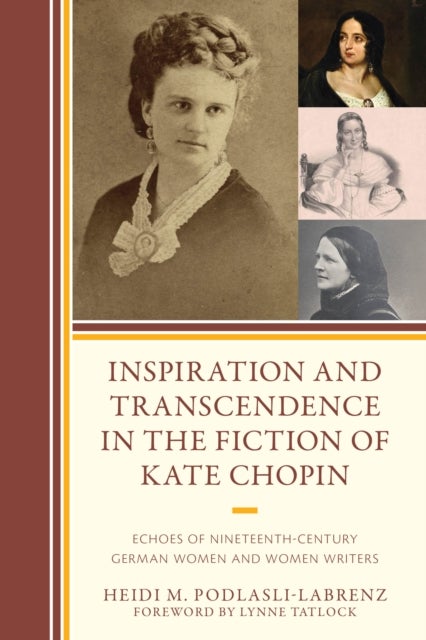 Inspiration and Transcendence in the Fiction of Kate Chopin - Echoes of Nineteenth-Century German Women and Women Writers
