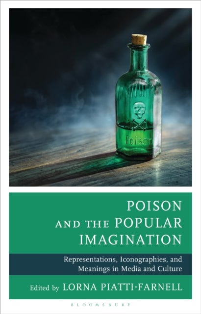 Poison and the Popular Imagination - Representations, Iconographies, and Meanings in Media and Culture