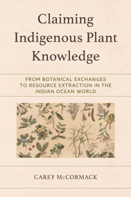 Claiming Indigenous Plant Knowledge - From Botanical Exchanges to Resource Extraction in the Indian Ocean World