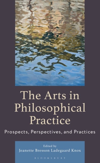 The Arts in Philosophical Practice - Prospects, Perspectives and Practices