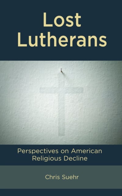Lost Lutherans - Perspectives on American Religious Decline
