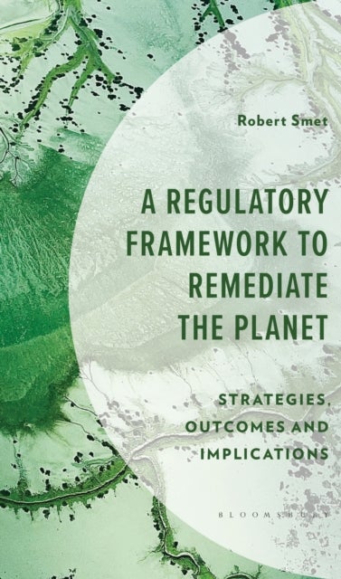 A Regulatory Framework to Remediate the Planet - Strategies, Outcomes and Implications