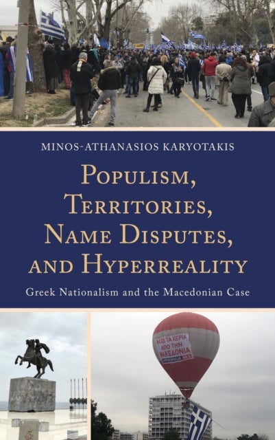 Populism, Territories, Name Disputes, and Hyperreality - Greek Nationalism and the Macedonian Case