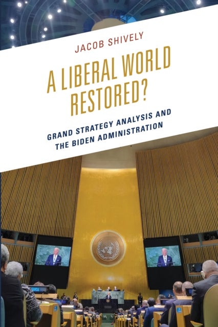 A Liberal World Restored? - Grand Strategy Analysis and the Biden Administration