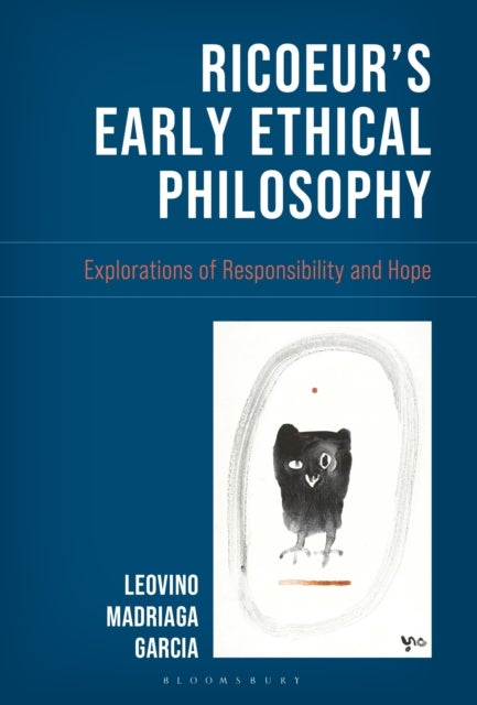 Ricoeur's Early Ethical Philosophy - Explorations of Responsibility and Hope