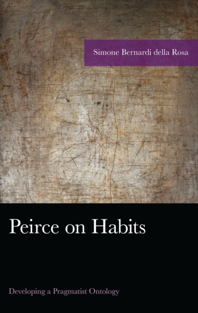 Peirce on Habits - Developing a Pragmatist Ontology