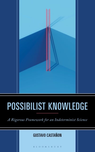 Possibilist Knowledge - A Rigorous Framework for an Indeterminist Science