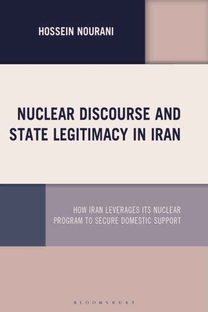 Nuclear Discourse and State Legitimacy in Iran - How Iran Leverages its Nuclear Program to Secure Domestic Support