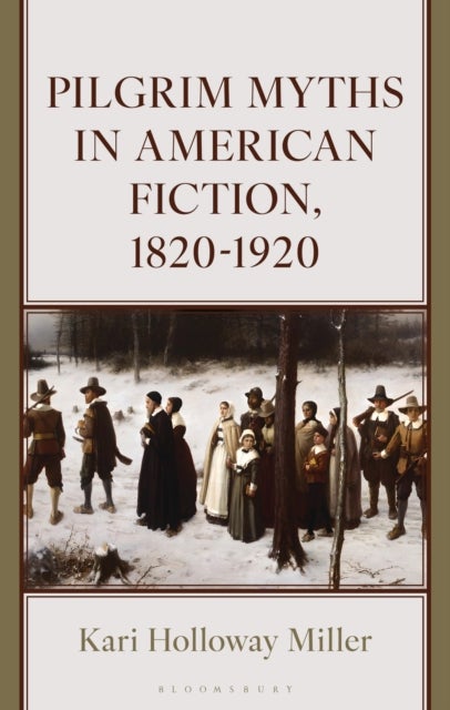 Pilgrim Myths in American Fiction, 1820-1920
