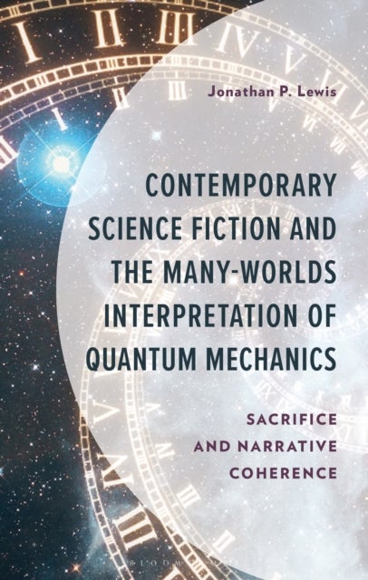 Contemporary Science Fiction and The Many-Worlds Interpretation of Quantum Mechanics - Sacrifice and Narrative Coherence