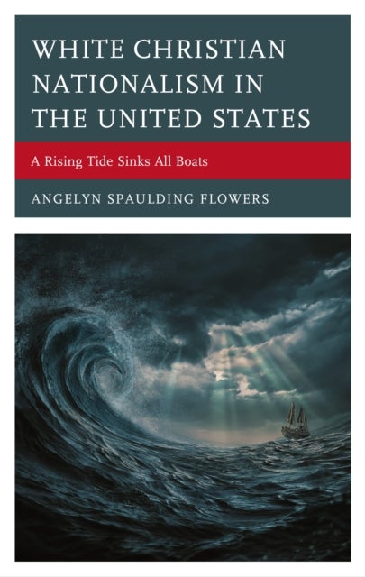 White Christian Nationalism in the United States - A Rising Tide Sinks All Boats