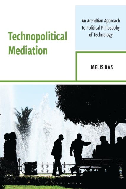Technopolitical Mediation - An Arendtian Approach to Political Philosophy of Technology