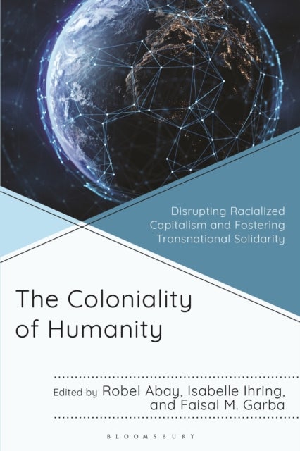 The Coloniality of Humanity - Disrupting Racialized Capitalism and Fostering Transnational Solidarity