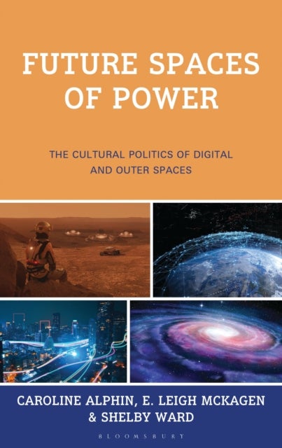 Future Spaces of Power - The Cultural Politics of Digital and Outer Spaces