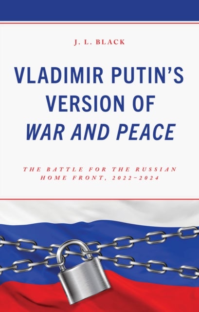 Vladimir Putin's Version of War and Peace - The Battle for the Russian Home Front, 2022–2024