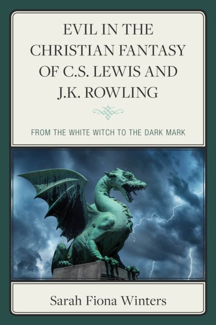Evil in the Christian Fantasy of C.S. Lewis and J.K. Rowling - From the White Witch to the Dark Mark